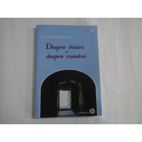 DESPRE BOIERI SI DESPRE RUMANI - CONSTANTIN GIURESCU